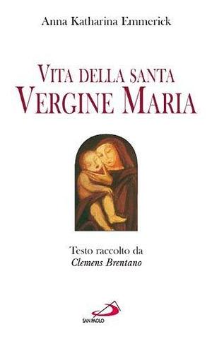 Vita della santa Vergine Maria by Anne Catherine Emmerich, Anne Catherine Emmerich, Paola Giovetti