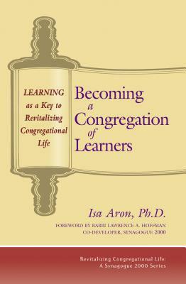 Becoming a Congregation of Learners: Learning as a Key to Revitalizing Congregational Life by Isa Aron