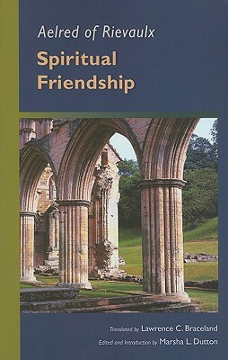 Aelred of Rievaulx: Spiritual Friendship by Aelred, Aelred of Rievaulx