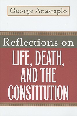 Reflections on Life, Death, and the Constitution by George Anastaplo