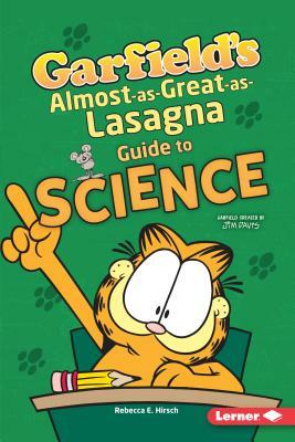 Garfield's (R) Almost-As-Great-As-Lasagna Guide to Science by Rebecca E. Hirsch