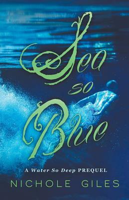 Sea So Blue: A Water So Deep Prequel by Nichole Giles