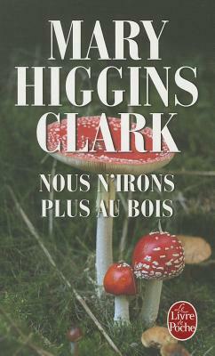 Nous N Irons Plus Au Bois by Mary Higgins Clark