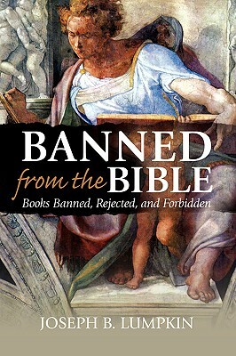 Banned from the Bible: Books Banned, Rejected, and Forbidden by Joseph B. Lumpkin