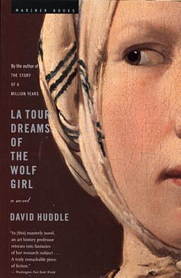 La Tour Dreams Of The Wolf Girl: A Novel by David Huddle, David Huddle