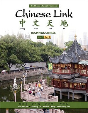 Chinese Link: Beginning Chinese, Traditional Character Version, Level 1/Part 2 by Sue-Mei Wu, Yueming Yu, Yanhui Zhang