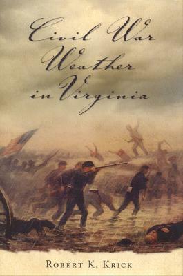 Civil War Weather in Virginia by Robert K. Krick