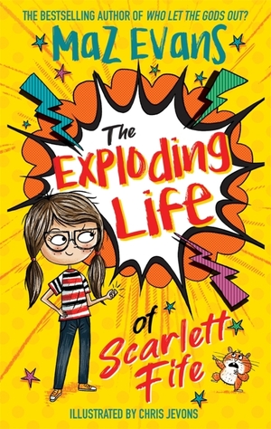The Exploding Life of Scarlett Fife by Maz Evans