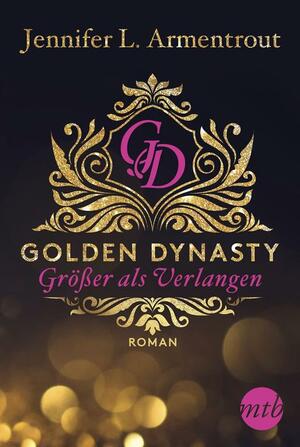 Golden Dynasty - Größer als Verlangen by Jennifer L. Armentrout