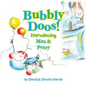 Bubbly Doos!: Introducing Max and Petey by David Garcia