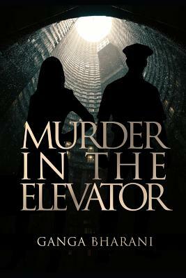 Murder in the Elevator: A Crime Thriller by Ganga Bharani Vasudevan