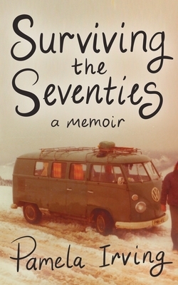 Surviving the Seventies by Pamela Irving