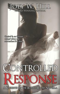Controlled Response: A Knights of the Board Room Novella by Joey W. Hill