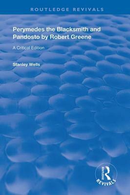 Perymedes the Blacksmith and Pandosto by Robert Greene: A Critical Edition by Stanley Wells