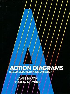 Action Diagrams: Clearly Structured Program Design by Carma McClure, James Martin
