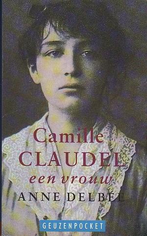 Camille Claudel: Een vrouw by Anne Delbée