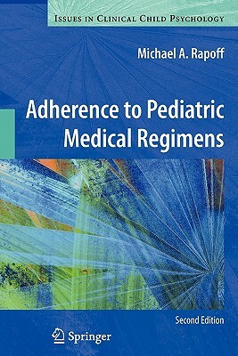 Adherence to Pediatric Medical Regimens by Michael a. Rapoff