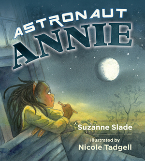 Astronaut Annie by Nicole Tadgell, Suzanne Slade