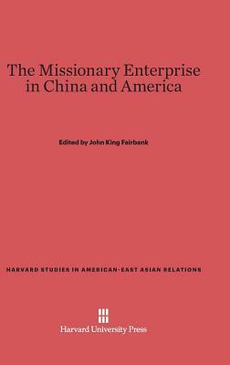 The Missionary Enterprise in China and America by John King Fairbank