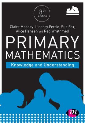 Primary Mathematics: Knowledge and Understanding by Claire Mooney, Alice Hansen, Lindsey Davidson