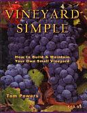 Vineyard Simple: How to Build and Maintain Your Own Vineyard by Tom Powers