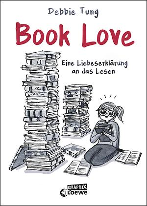 Book Love: Eine Liebeserklärung an das Lesen - Ein Muss für alle, die Bücher lieben by Debbie Tung