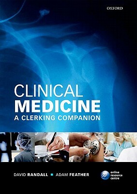 Clinical Medicine: A Clerking Companion by Adam Feather Frcp, David Randall