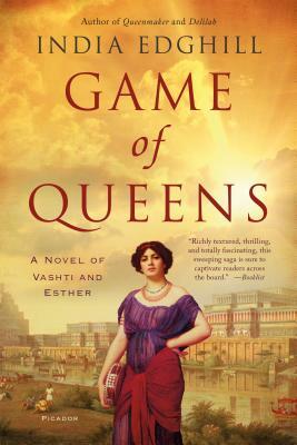 Game of Queens: A Novel of Vashti and Esther by India Edghill