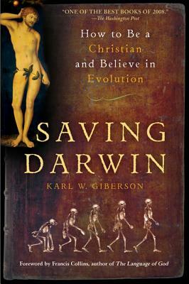 Saving Darwin: How to Be a Christian and Believe in Evolution by Karl Giberson