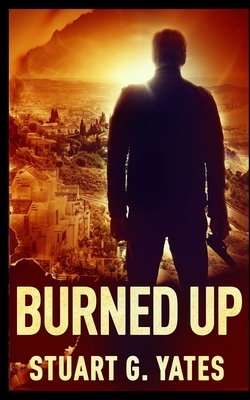 Burned Up by Stuart G. Yates