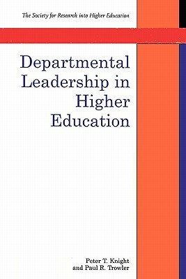 Departmental Leadership in Higher Education by Peter T. Knight, Jim Knight, Paul R. Trowler