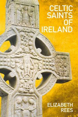 Celtic Saints of Ireland by Elizabeth Rees
