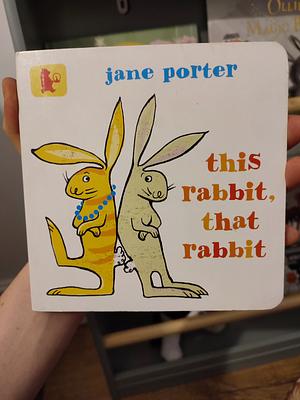 This Rabbit, That Rabbit by Jane Porter