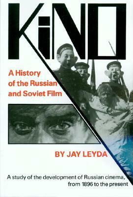 Kino: A History of the Russian and Soviet Film, with a New PostScript and a Filmography Brought Up to the Present by Jay Leyda