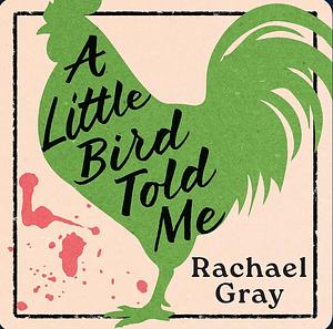 A Little Bird Told Me by Rachael Gray