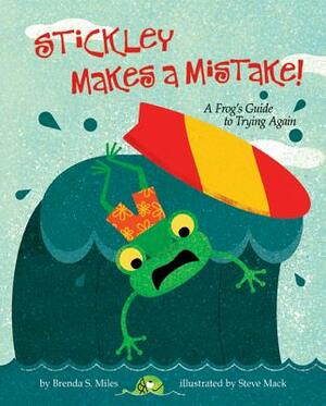 Stickley Makes a Mistake!: A Frog's Guide to Trying Again by Brenda S. Miles