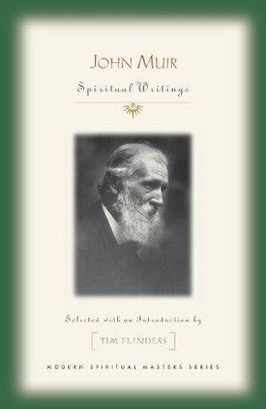 John Muir: Spiritual Writings (Modern Spiritual Masters) by Tim Flinders