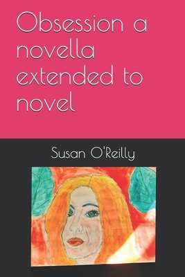 Obsession a novella extended to novel by Susan O'Reilly