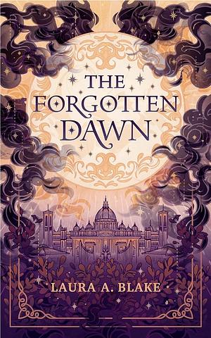 The Forgotten Dawn by Laura A. Blake, Laura A. Blake