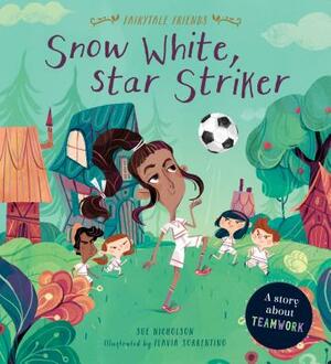 Snow White, Star Striker: A Story about Teamwork by Sue Nicholson