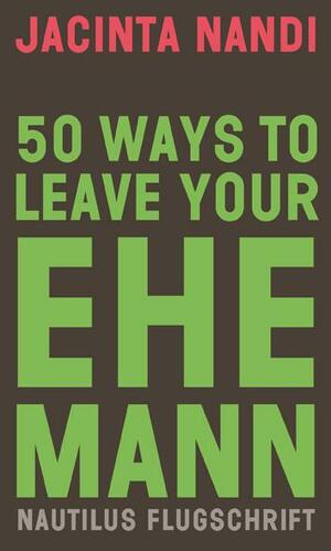 50 Ways to Leave Your Ehemann by Jacinta Nandi