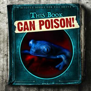 This Book Can Poison! by Therese M. Shea