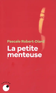 La petite menteuse: Roman by Pascale Robert-Diard