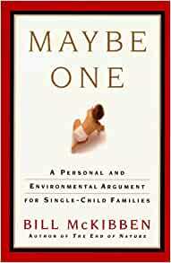 Maybe One: A Personal and Environmental Argument for Single-Child Families by Bill McKibben