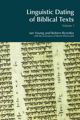 Linguistic Dating of Biblical Texts: Vol 1 by Robert Rezetko, Ian Young