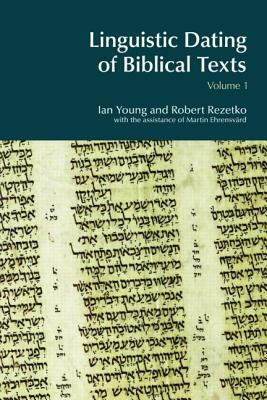 Linguistic Dating of Biblical Texts: Vol 1 by Ian Young, Robert Rezetko