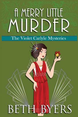 A Merry Little Murder: A Violet Carlyle Cozy Historical Mystery by Beth Byers