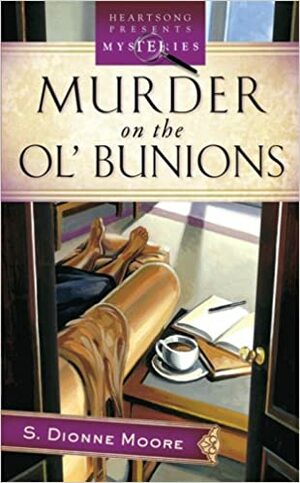Murder On The Ol' Bunions by S. Dionne Moore