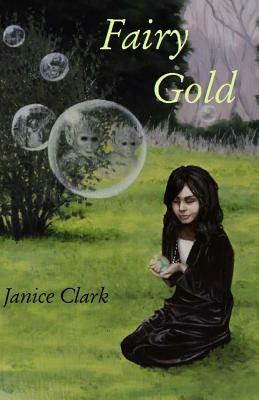 Fairy Gold: Be careful what you wish for by Janice Clark
