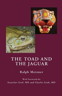 The Toad and the Jaguar a Field Report of Underground Research on a Visionary Medicine: Bufo Alvarius and 5-Methoxy-Dimethyltryptamine by Ralph Metzner